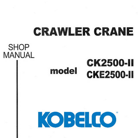 Kobelco CK2500-II / CKE2500-II Crawler Crane Shop Manual - S5JD00002ZE ...