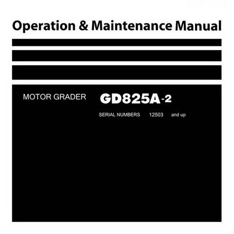 Komatsu GD825A-2 Motor Grader Operation & Maintenance Manual (12503 and up) - TEN00334-00