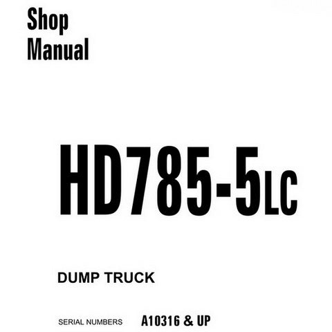 Komatsu HD785-5LC Dump Truck Shop Manual (A10316 and up) - CEBM013800
