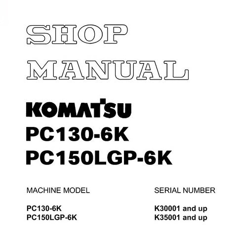 Komatsu PC130-6K, PC150LGP-6K Hydraulic Excavator Shop Manual - EEBM001501