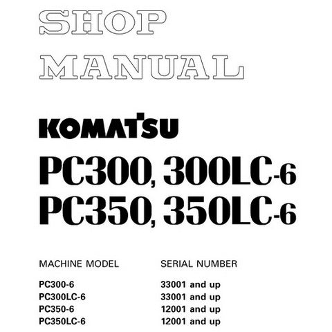 Komatsu PC300-6, PC300LC-6, PC350-6, PC350LC-6 Hydraulic Excavator Shop Manual - SEBM014307