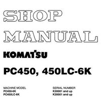Komatsu PC450-6K, PC450LC-6K Hydraulic Excavator Shop Manual (K30001 and up) - EEBM001304