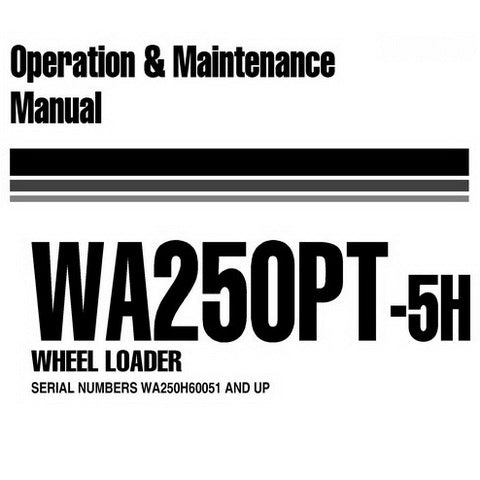 Komatsu WA250PT-5H Wheel Loader Operation and Maintenance Manual (WA250H60051 and up) - VEAM290100